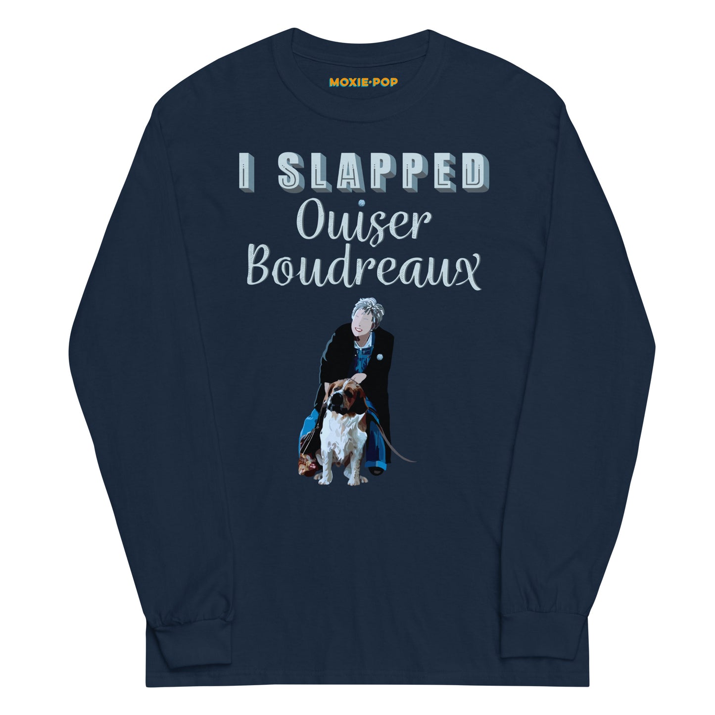 Lay flat product image of Moxie•Pop's men's long sleeve graphic tee with the hand lettered phrase "I slapped Ouiser Boudreaux" and and illustration of Ouiser and her St. Bernard, Rex design in navy