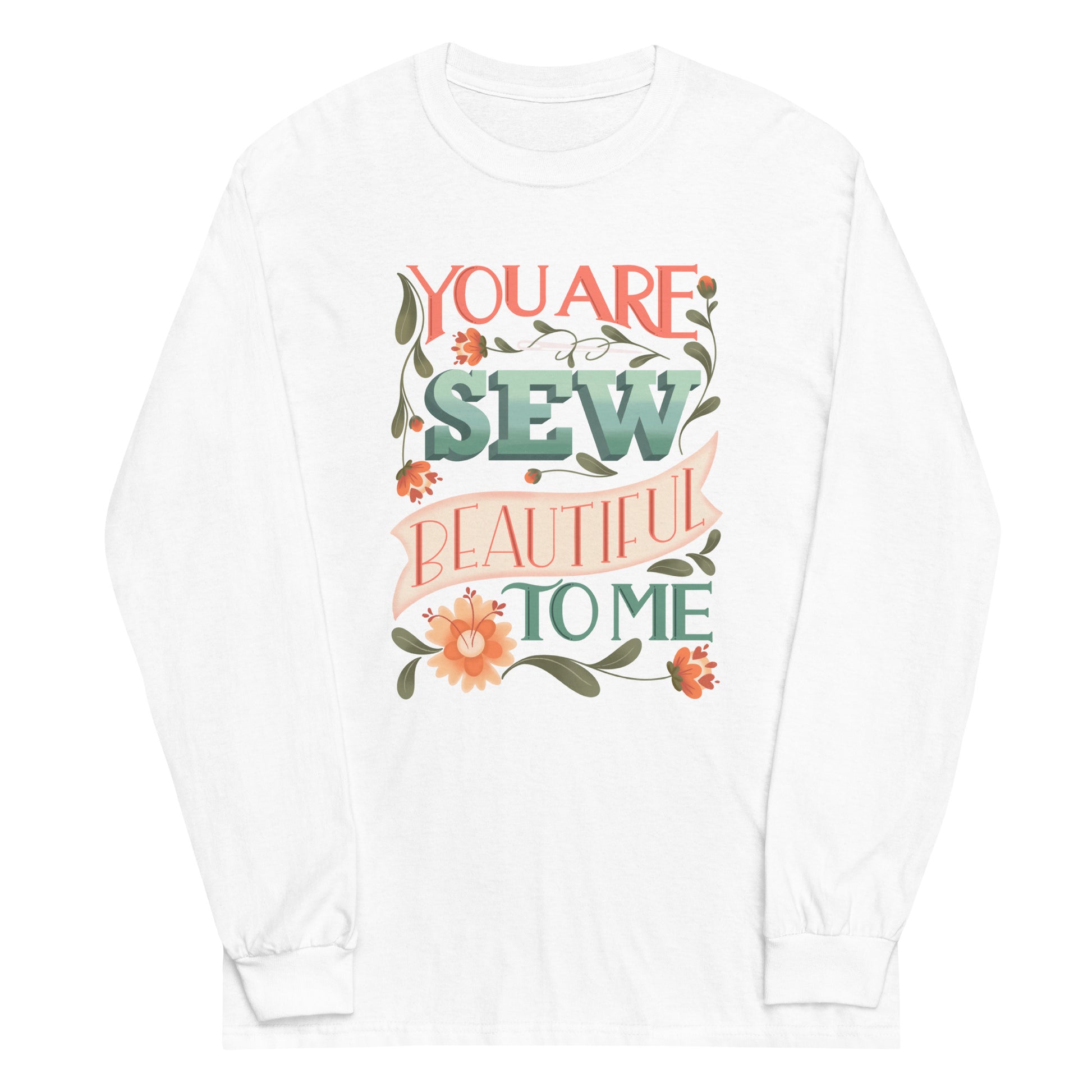 Moxie•Pop's men's long sleeve tee with "You are Sew Beautiful to me" in peach with flowers ghost product image in white