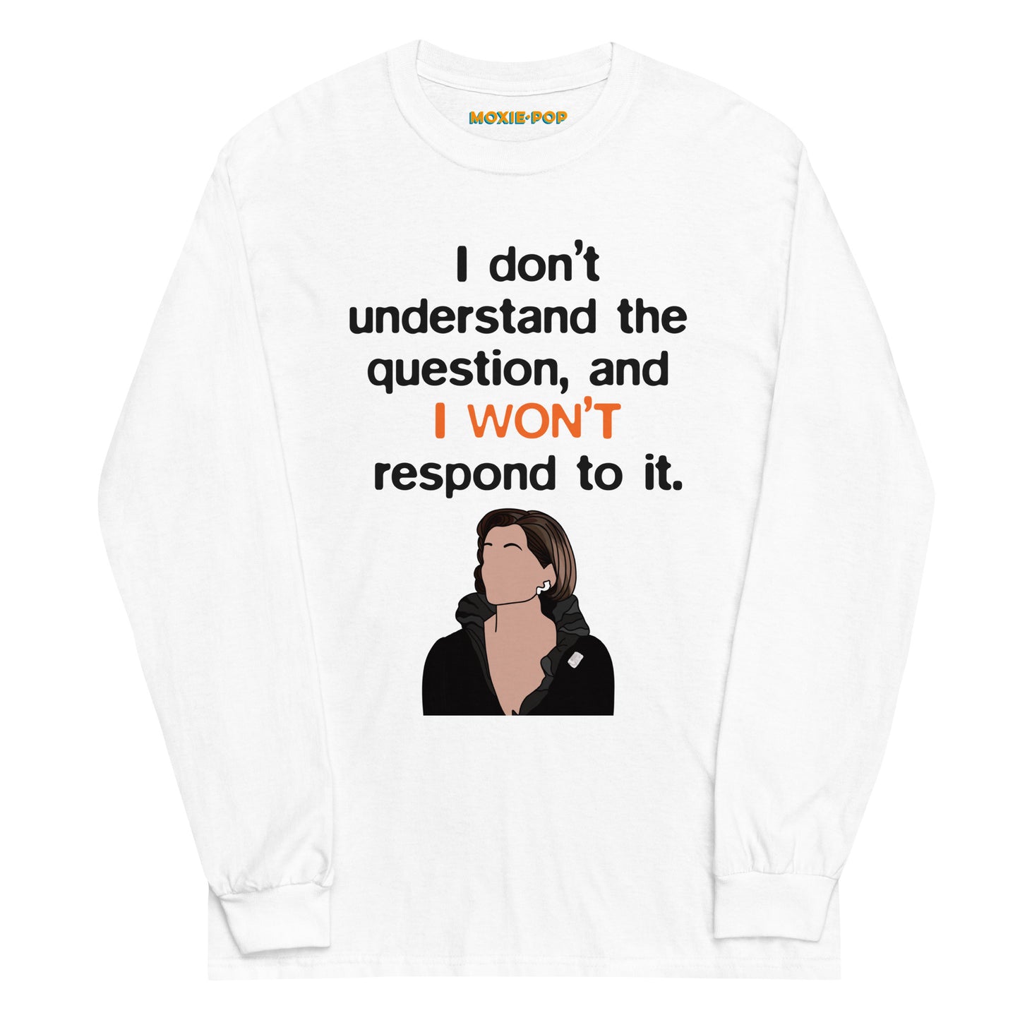 Lay flat product image of Moxie•Pop's men's long sleeve graphic tee with the "I don't understand the question, and I won't respond to it" with Lucille Bluth illustration design in white