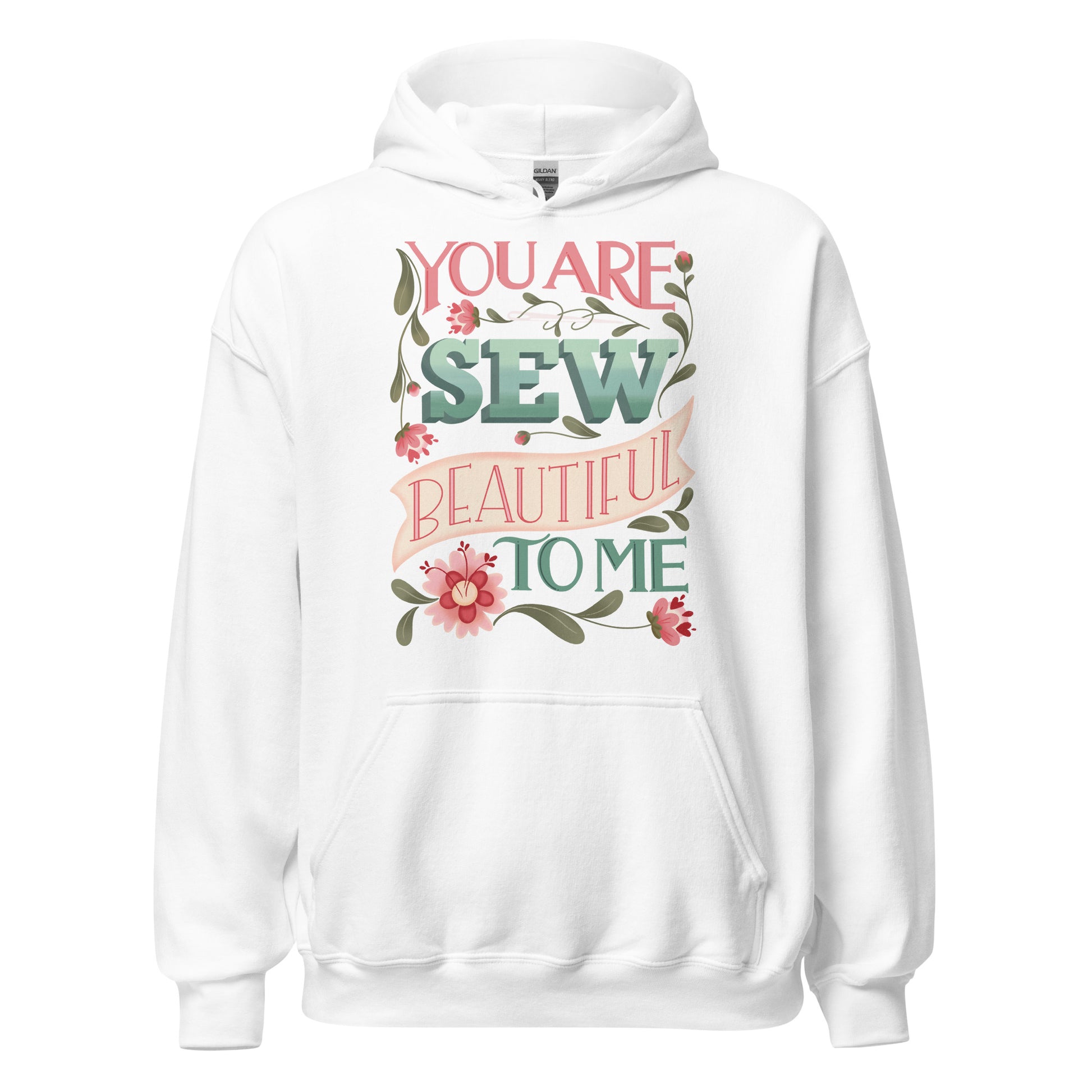 Ghost product image of Moxie•Pop's unisex graphic hoodie with "You are Sew Beautiful to me" with flowers in shades of pink in white