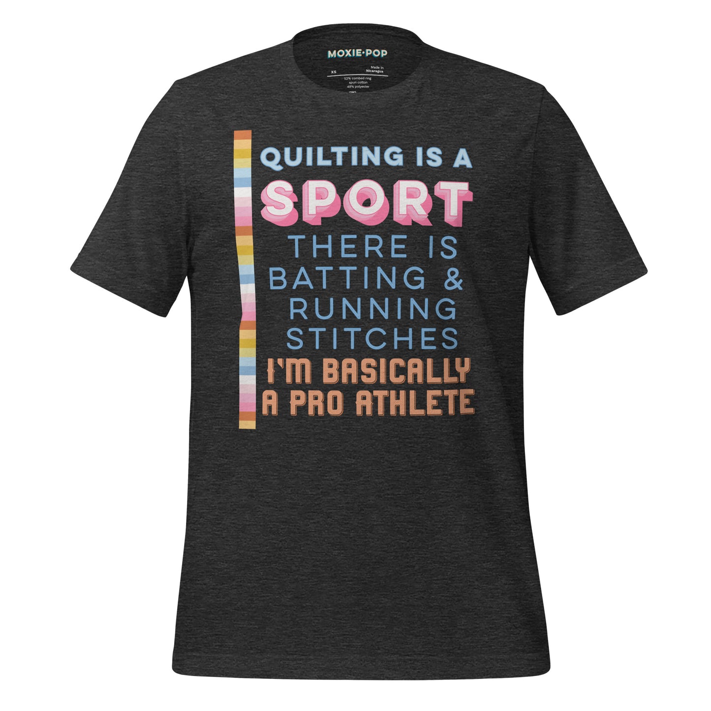 Ghost product image of Moxie•Pop's unisex graphic tee with "Quilting is a sport There is batting & running stitches. I'm basically a pro athlete." design in blue, pink, and orange in dark grey