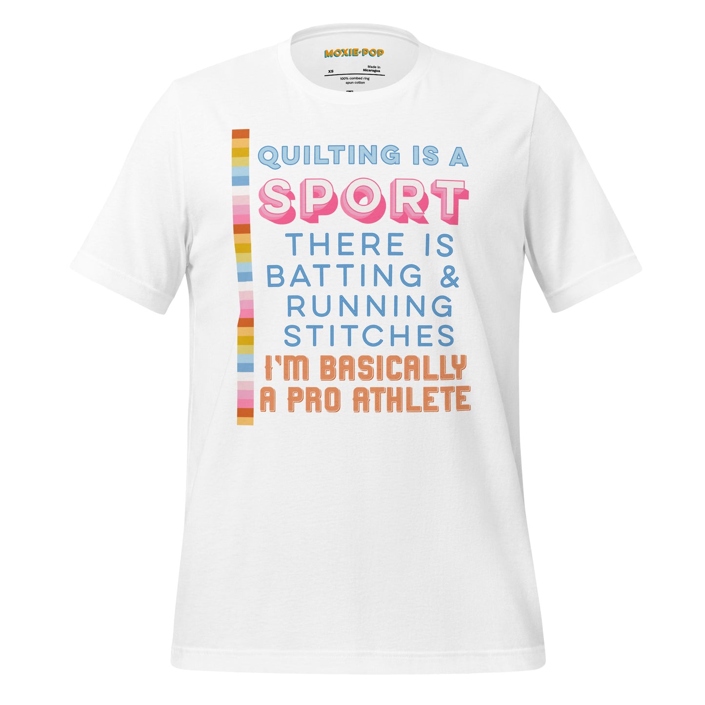 Ghost product image of Moxie•Pop's unisex graphic tee with "Quilting is a sport There is batting & running stitches. I'm basically a pro athlete." design in blue, pink, and orange in white