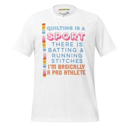 Ghost product image of Moxie•Pop's unisex graphic tee with "Quilting is a sport There is batting & running stitches. I'm basically a pro athlete." design in blue, pink, and orange in white