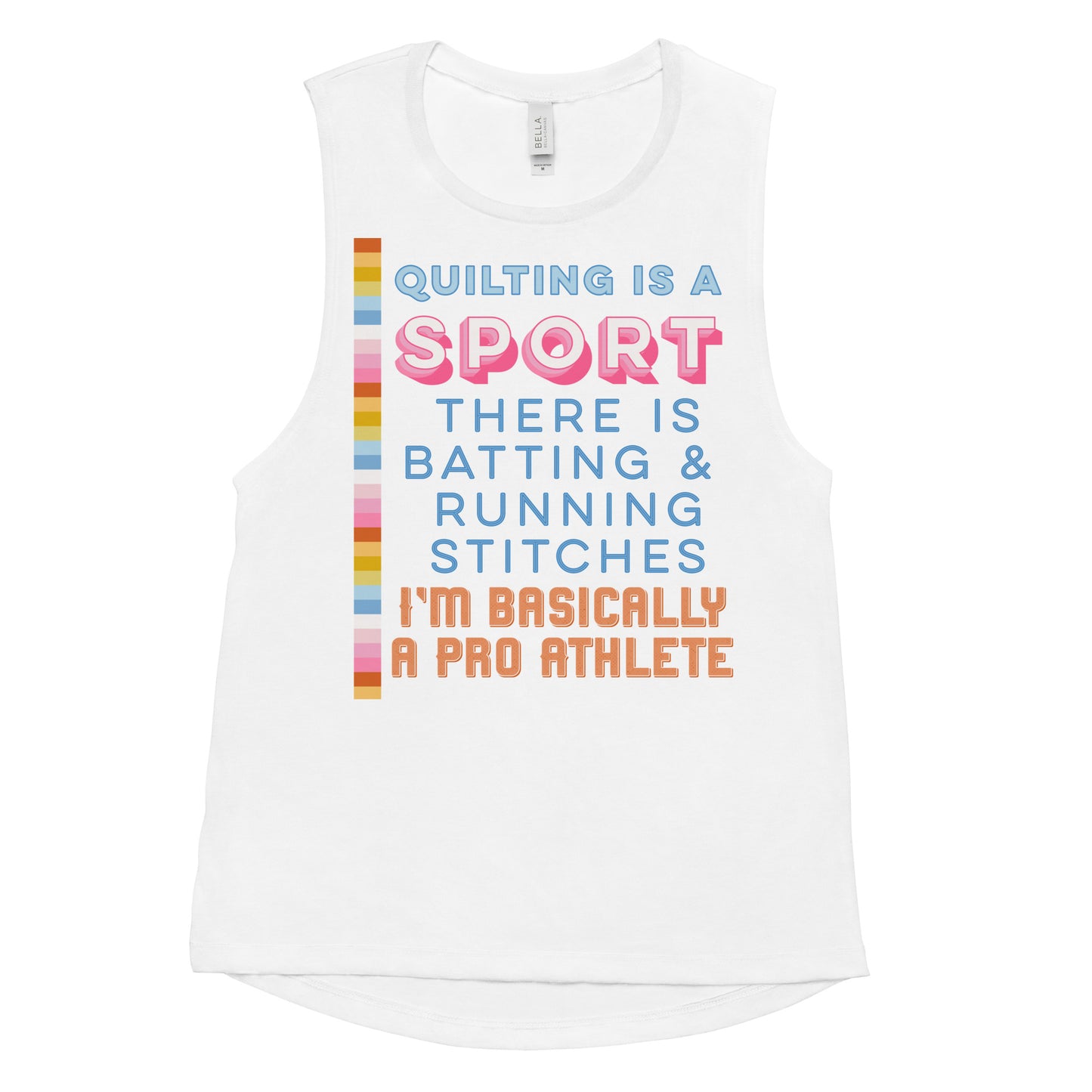 Moxie•Pop's women's muscle tank in white with "Quilting is a sport. There's batting and running stitches. I'm basically a pro athlete" graphic